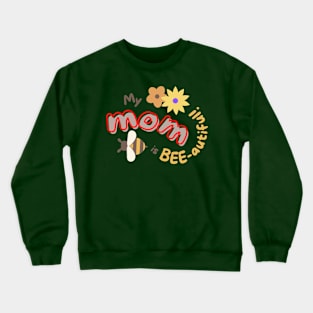 My MOM is BEE-autiful! Crewneck Sweatshirt